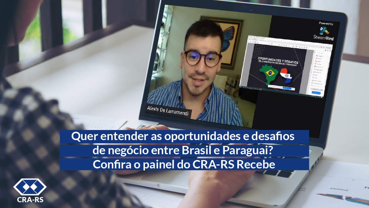 Quer entender as oportunidades e desafios de negócio entre Brasil e Paraguai? Confira o painel do CRA-RS Recebe
